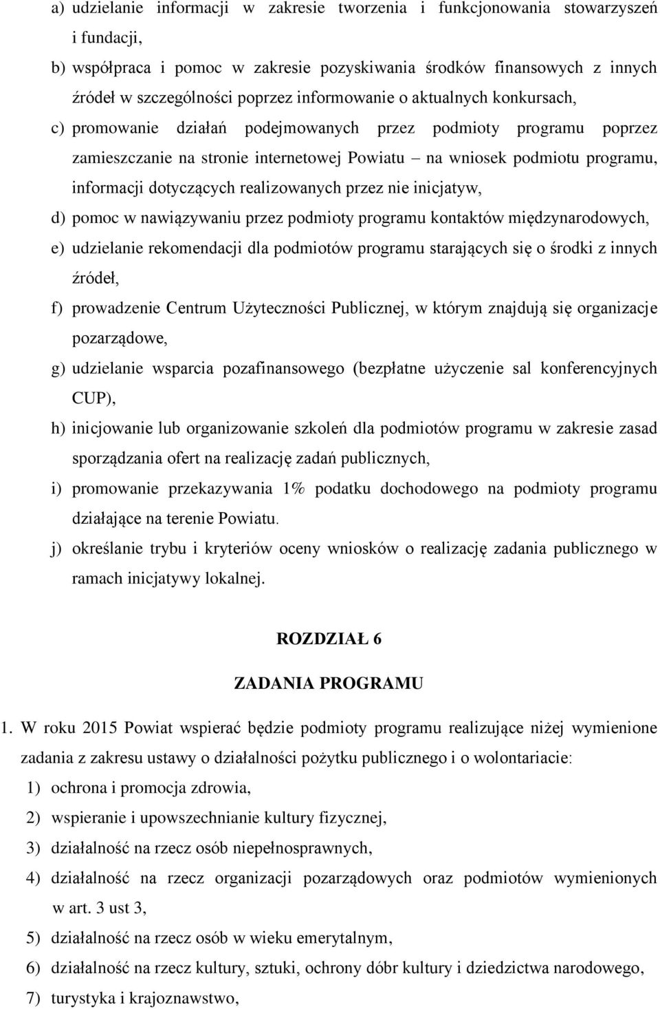 dotyczących realizowanych przez nie inicjatyw, d) pomoc w nawiązywaniu przez podmioty programu kontaktów międzynarodowych, e) udzielanie rekomendacji dla podmiotów programu starających się o środki z