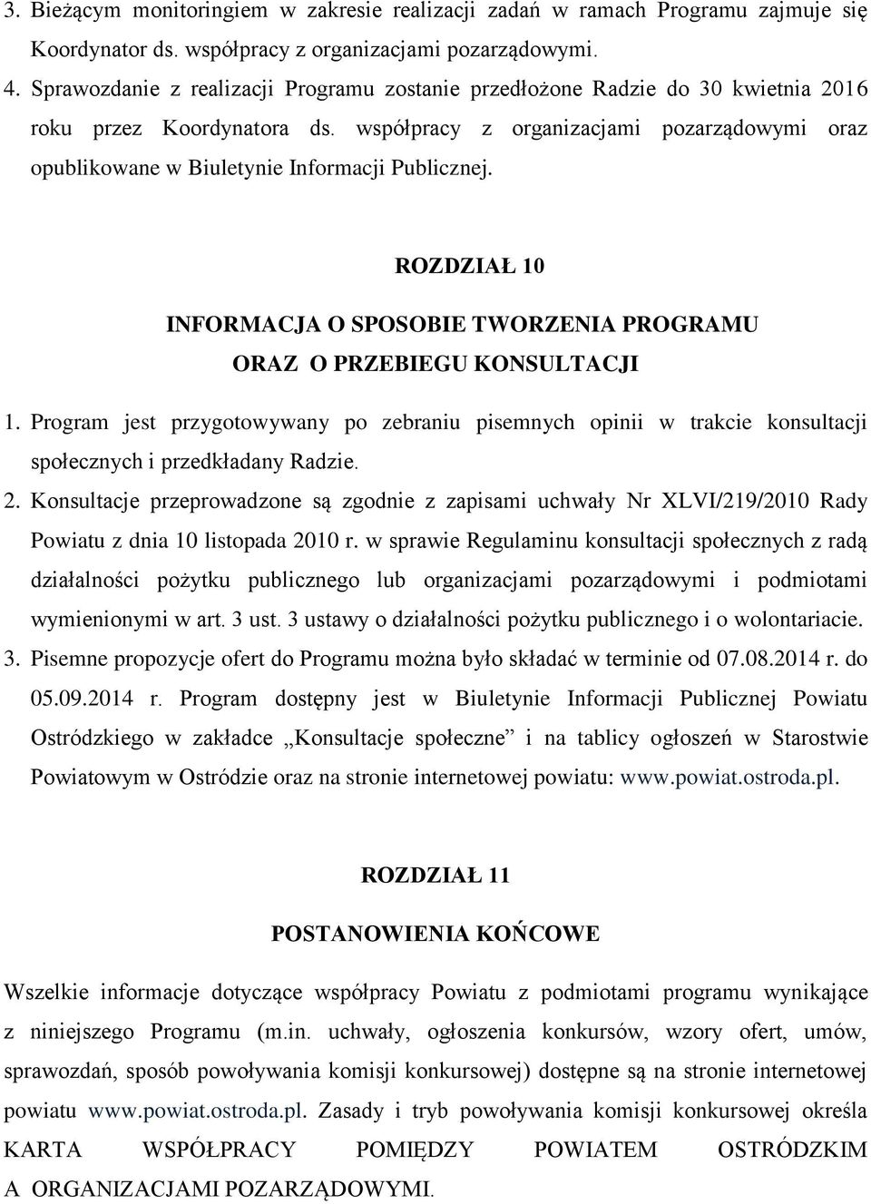 współpracy z organizacjami pozarządowymi oraz opublikowane w Biuletynie Informacji Publicznej. ROZDZIAŁ 10 INFORMACJA O SPOSOBIE TWORZENIA PROGRAMU ORAZ O PRZEBIEGU KONSULTACJI 1.