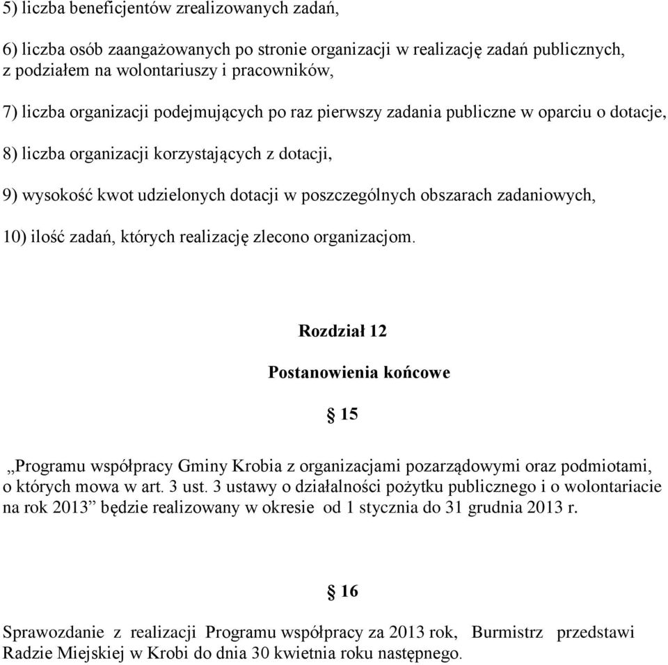 ilość zadań, których realizację zlecono organizacjom. Rozdział 12 Postanowienia końcowe 15 Programu współpracy Gminy Krobia z organizacjami pozarządowymi oraz podmiotami, o których mowa w art. 3 ust.