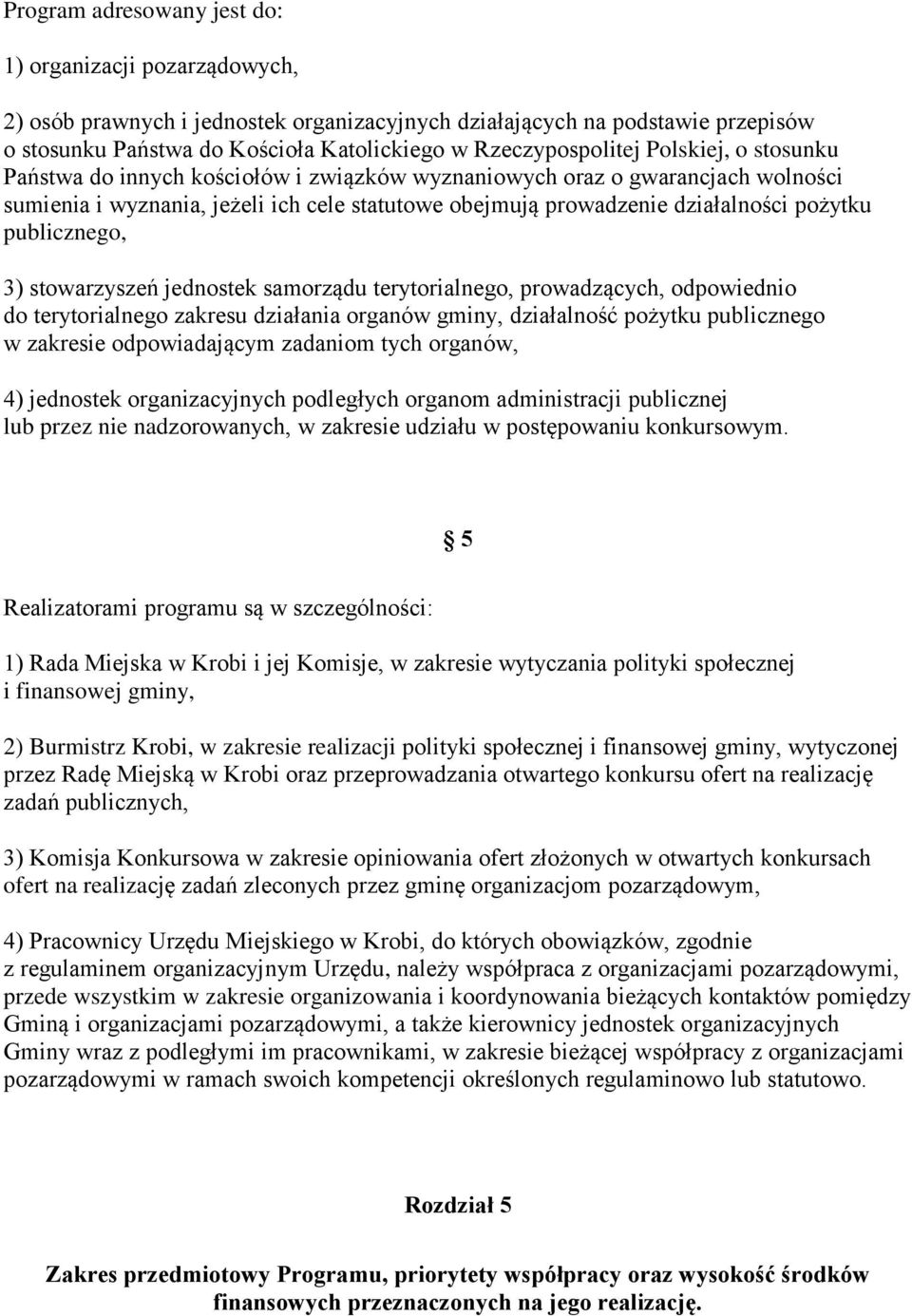 pożytku publicznego, 3) stowarzyszeń jednostek samorządu terytorialnego, prowadzących, odpowiednio do terytorialnego zakresu działania organów gminy, działalność pożytku publicznego w zakresie