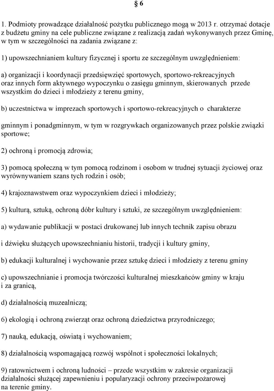 szczególnym uwzględnieniem: a) organizacji i koordynacji przedsięwzięć sportowych, sportowo-rekreacyjnych oraz innych form aktywnego wypoczynku o zasięgu gminnym, skierowanych przede wszystkim do