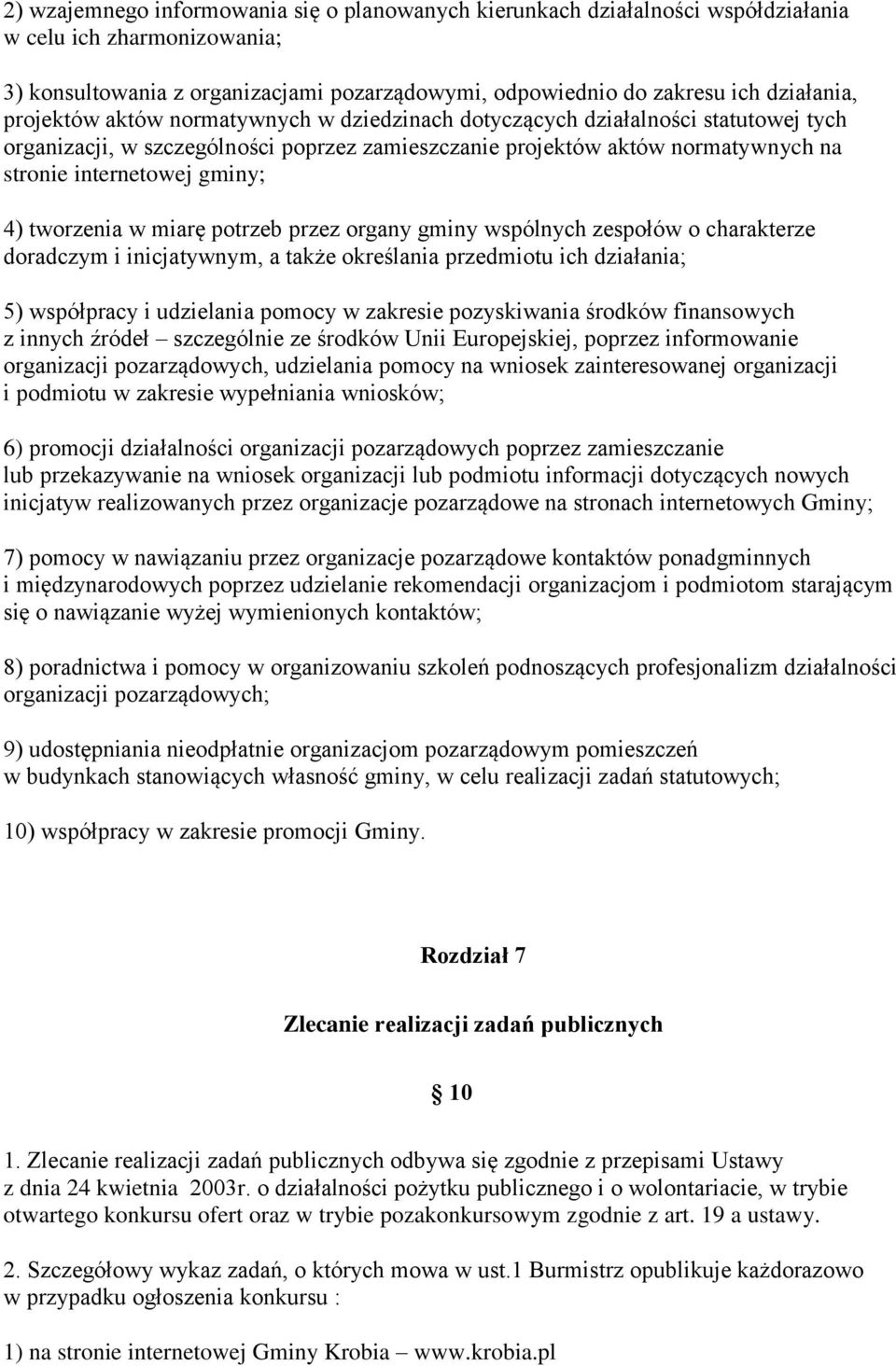 tworzenia w miarę potrzeb przez organy gminy wspólnych zespołów o charakterze doradczym i inicjatywnym, a także określania przedmiotu ich działania; 5) współpracy i udzielania pomocy w zakresie