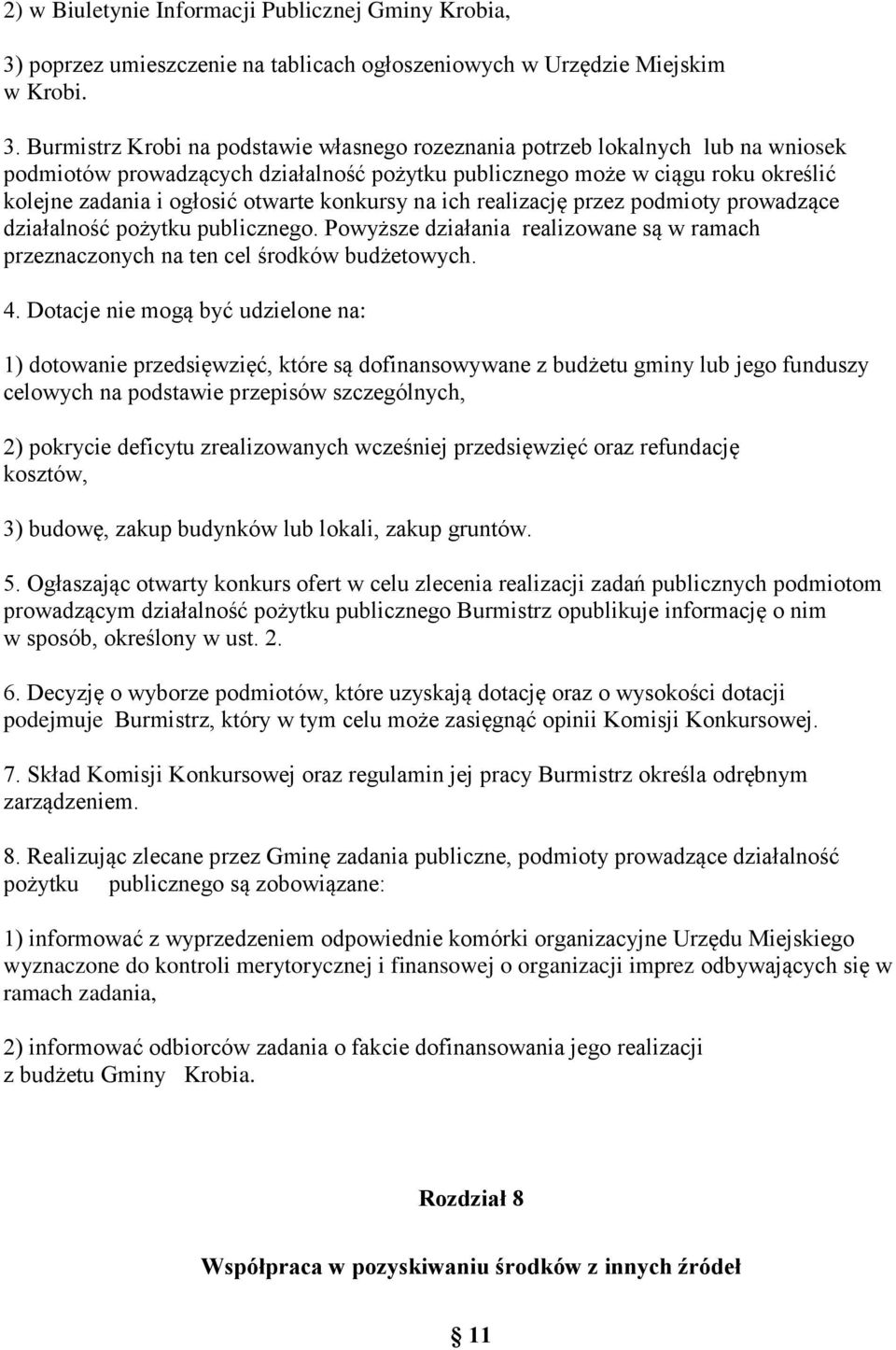 Burmistrz Krobi na podstawie własnego rozeznania potrzeb lokalnych lub na wniosek podmiotów prowadzących działalność pożytku publicznego może w ciągu roku określić kolejne zadania i ogłosić otwarte