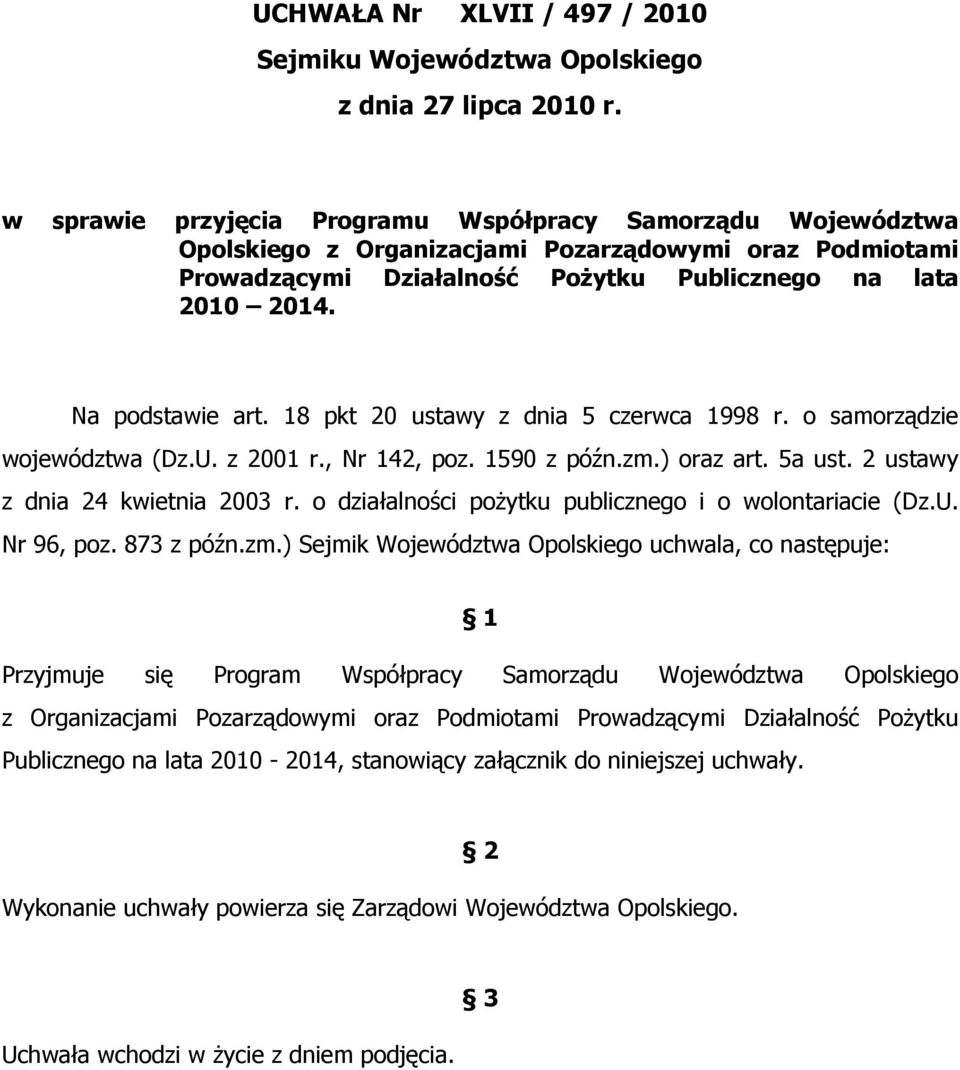 18 pkt 20 ustawy z dnia 5 czerwca 1998 r. o samorządzie województwa (Dz.U. z 2001 r., Nr 142, poz. 1590 z późn.zm.) oraz art. 5a ust. 2 ustawy z dnia 24 kwietnia 2003 r.