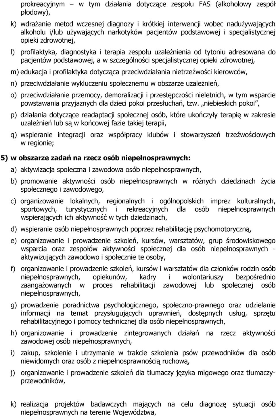 specjalistycznej opieki zdrowotnej, m) edukacja i profilaktyka dotycząca przeciwdziałania nietrzeźwości kierowców, n) przeciwdziałanie wykluczeniu społecznemu w obszarze uzaleŝnień, o)