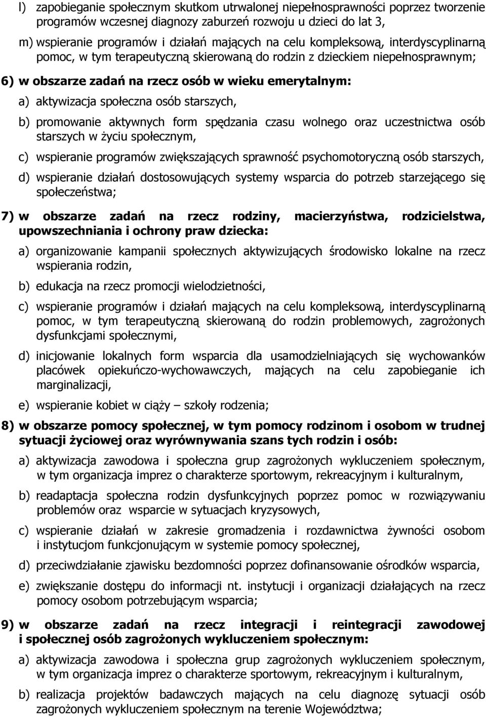 starszych, b) promowanie aktywnych form spędzania czasu wolnego oraz uczestnictwa osób starszych w Ŝyciu społecznym, c) wspieranie programów zwiększających sprawność psychomotoryczną osób starszych,