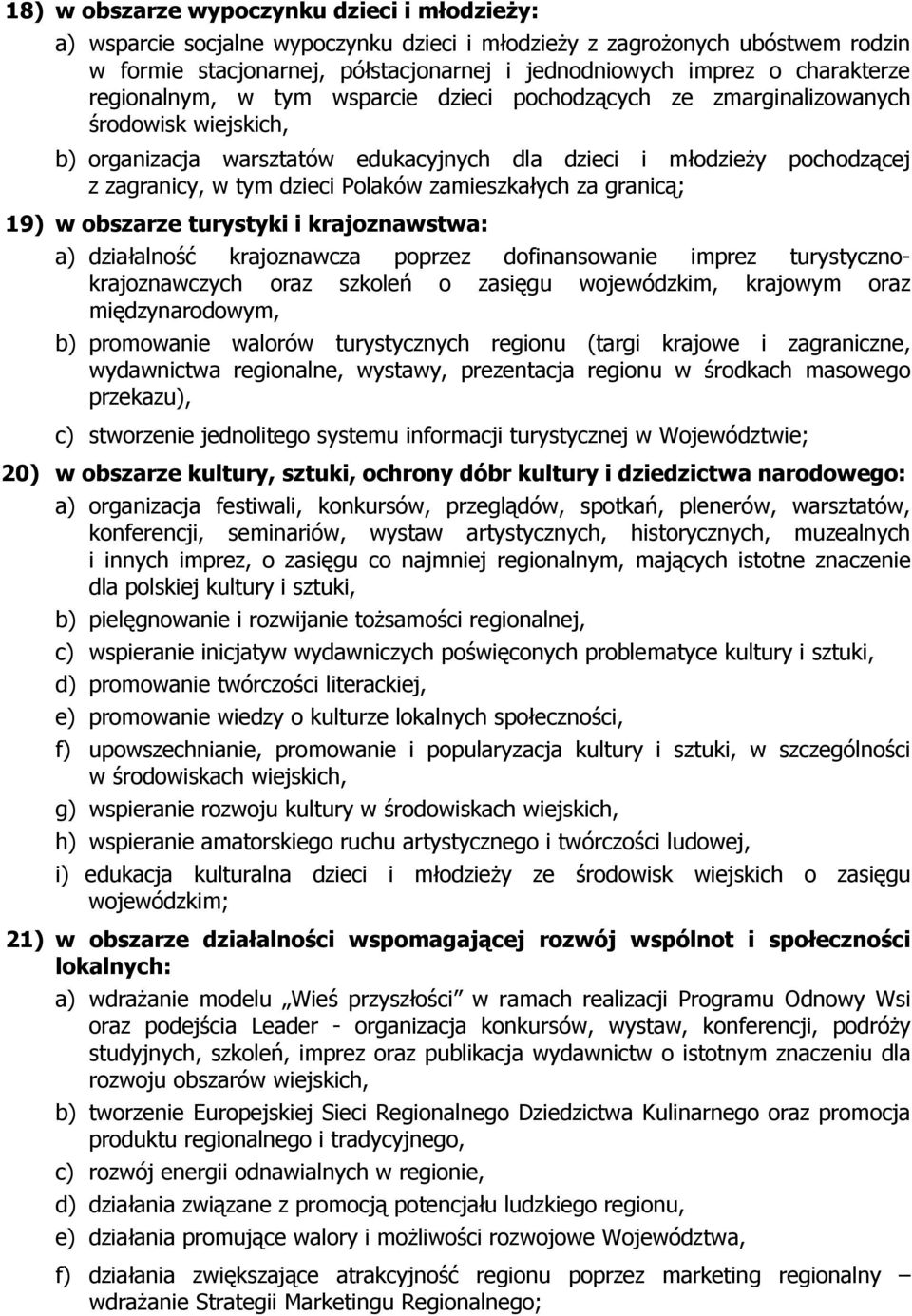 dzieci Polaków zamieszkałych za granicą; 19) w obszarze turystyki i krajoznawstwa: a) działalność krajoznawcza poprzez dofinansowanie imprez turystycznokrajoznawczych oraz szkoleń o zasięgu