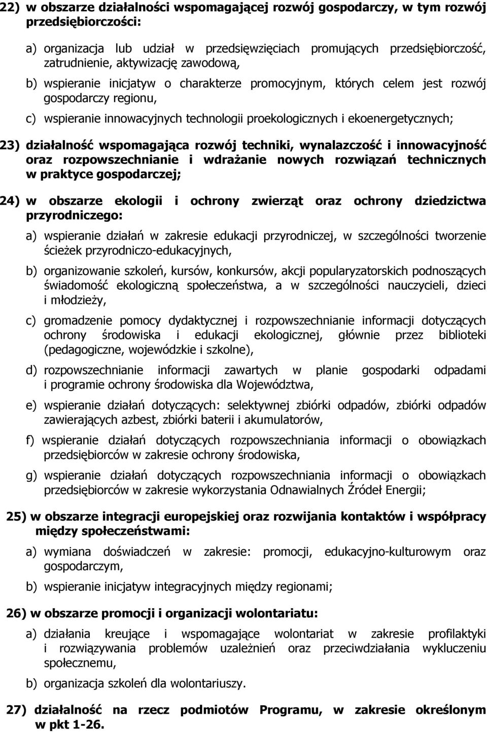działalność wspomagająca rozwój techniki, wynalazczość i innowacyjność oraz rozpowszechnianie i wdraŝanie nowych rozwiązań technicznych w praktyce gospodarczej; 24) w obszarze ekologii i ochrony