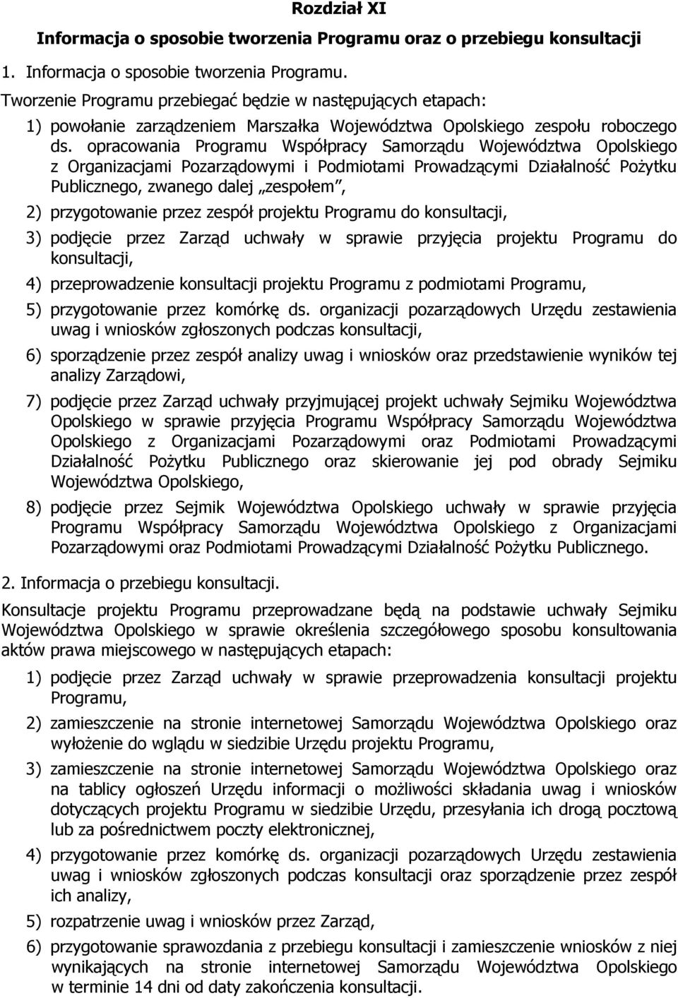 przez zespół projektu Programu do konsultacji, 3) podjęcie przez Zarząd uchwały w sprawie przyjęcia projektu Programu do konsultacji, 4) przeprowadzenie konsultacji projektu Programu z podmiotami