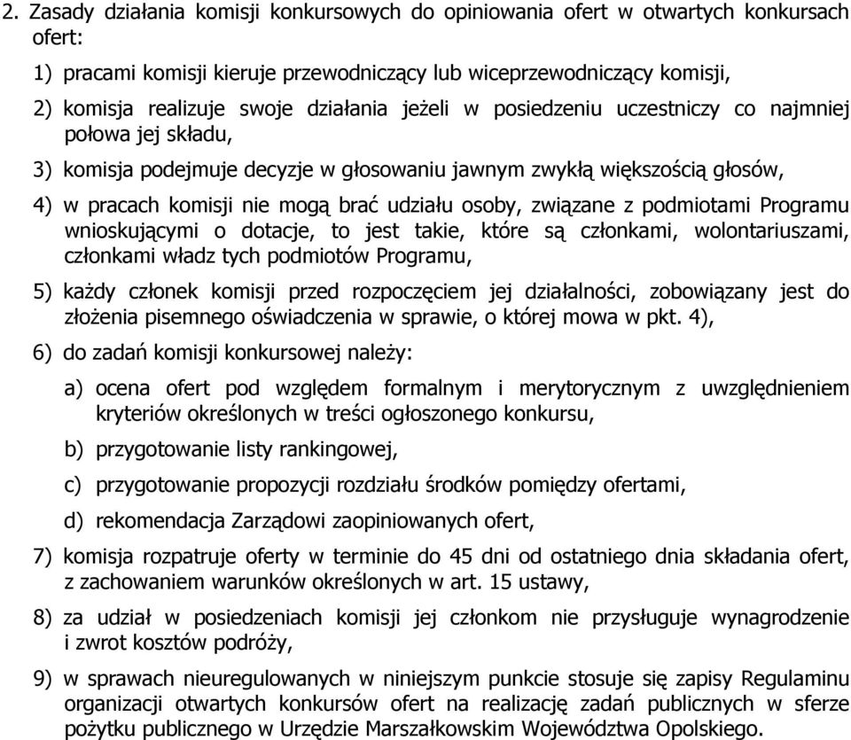 związane z podmiotami Programu wnioskującymi o dotacje, to jest takie, które są członkami, wolontariuszami, członkami władz tych podmiotów Programu, 5) kaŝdy członek komisji przed rozpoczęciem jej