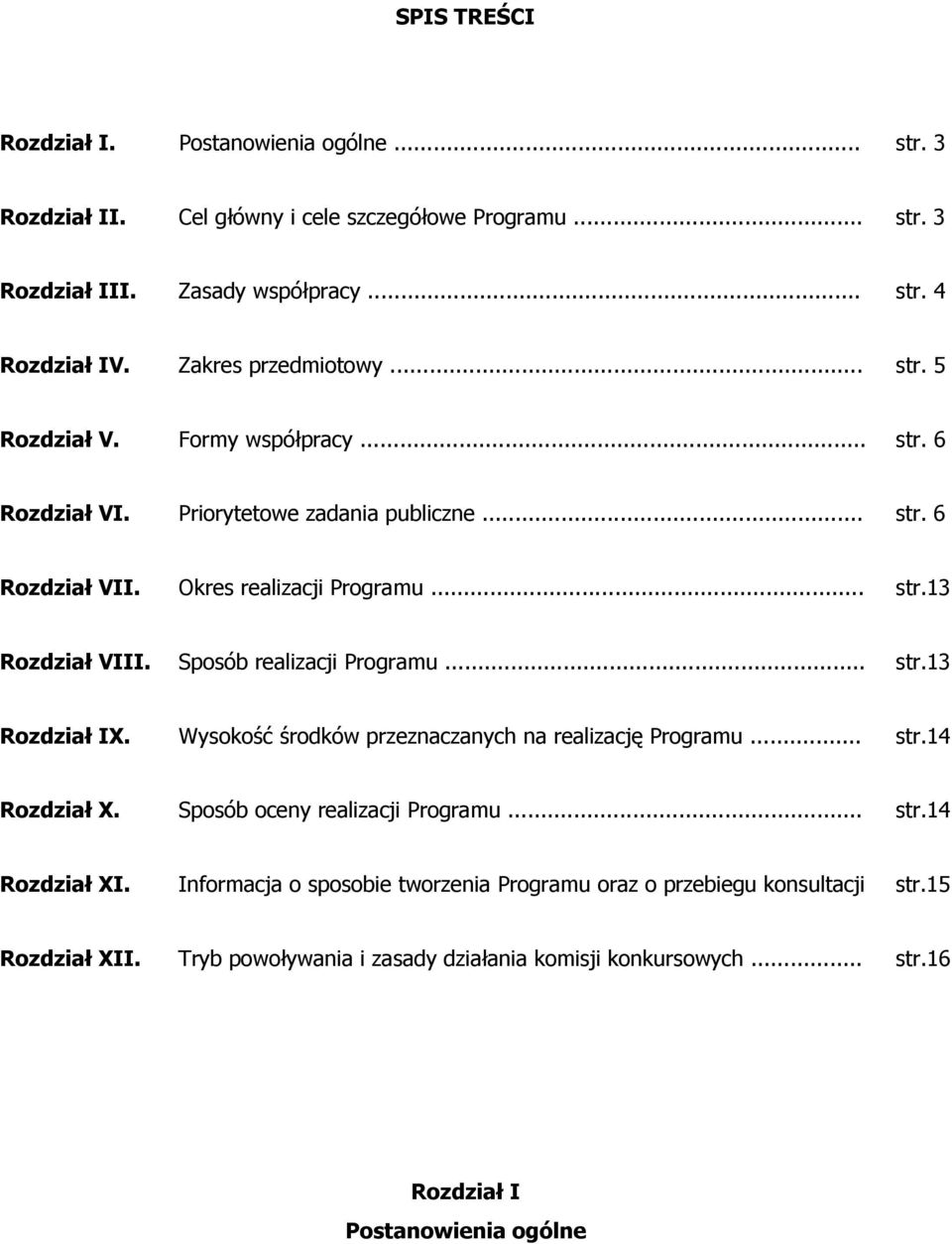 Sposób realizacji Programu... str.13 Rozdział IX. Wysokość środków przeznaczanych na realizację Programu... str.14 Rozdział X. Sposób oceny realizacji Programu... str.14 Rozdział XI.
