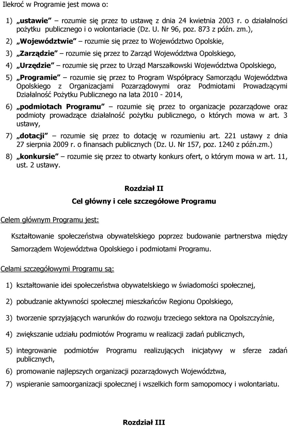 Opolskiego, 5) Programie rozumie się przez to Program Współpracy Samorządu Województwa Opolskiego z Organizacjami Pozarządowymi oraz Podmiotami Prowadzącymi Działalność PoŜytku Publicznego na lata
