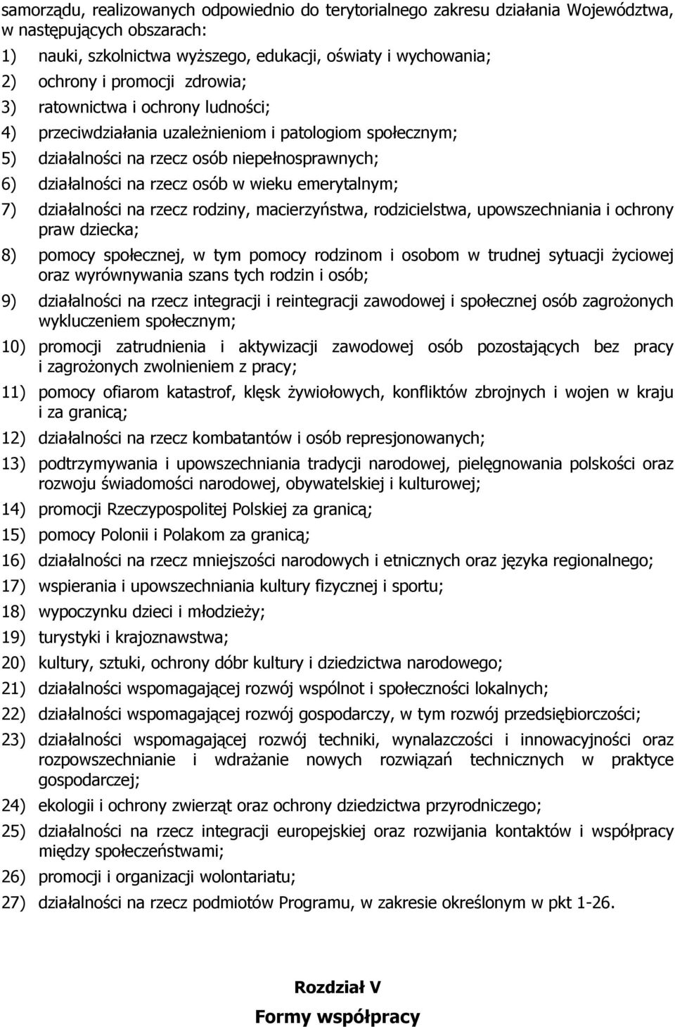 emerytalnym; 7) działalności na rzecz rodziny, macierzyństwa, rodzicielstwa, upowszechniania i ochrony praw dziecka; 8) pomocy społecznej, w tym pomocy rodzinom i osobom w trudnej sytuacji Ŝyciowej