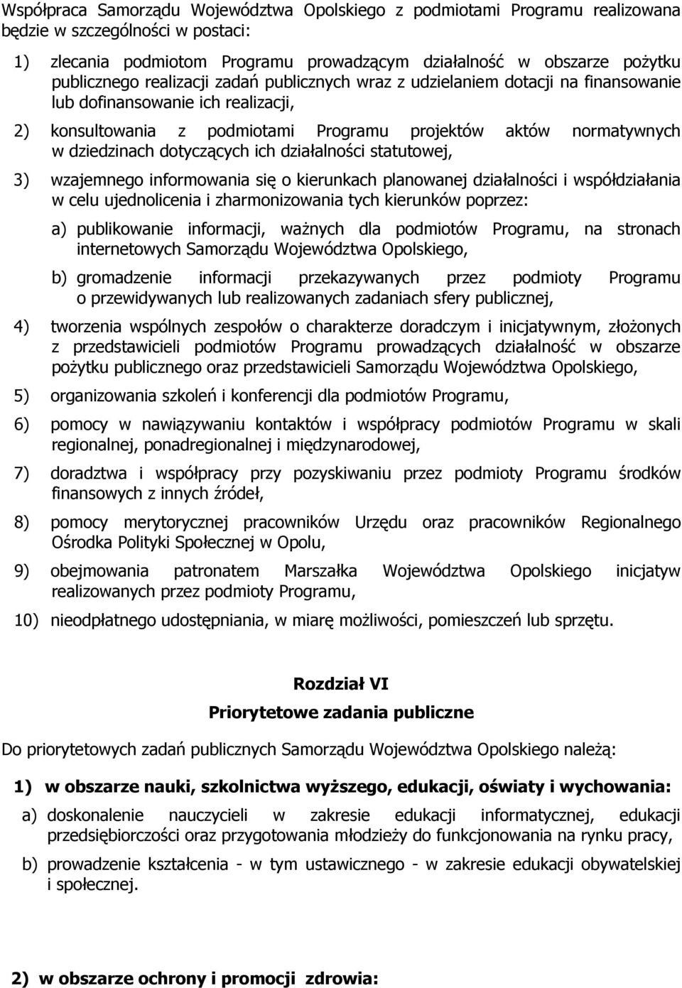 dotyczących ich działalności statutowej, 3) wzajemnego informowania się o kierunkach planowanej działalności i współdziałania w celu ujednolicenia i zharmonizowania tych kierunków poprzez: a)