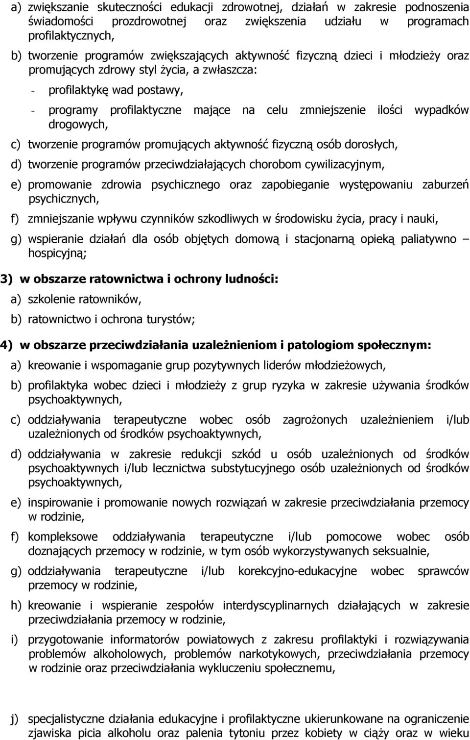 tworzenie programów promujących aktywność fizyczną osób dorosłych, d) tworzenie programów przeciwdziałających chorobom cywilizacyjnym, e) promowanie zdrowia psychicznego oraz zapobieganie