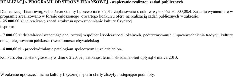 kultury fizycznej i sportu; - 7 000,00 zł działalności wspomagającej rozwój wspólnot i społeczności lokalnych, podtrzymywania i upowszechniania tradycji, kultury oraz pielęgnowania polskości i