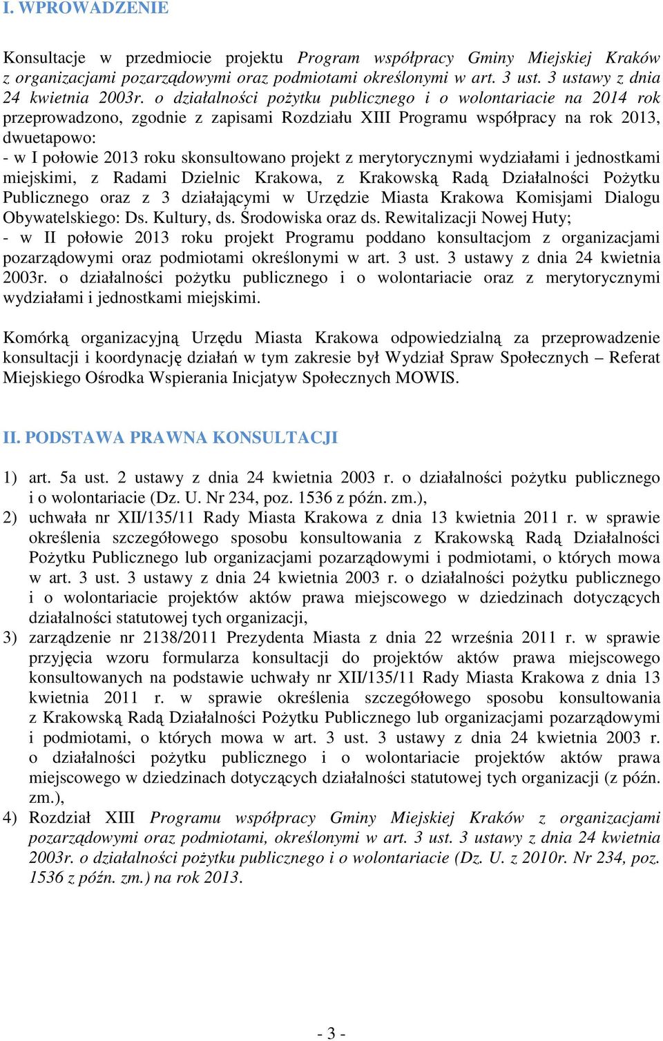 projekt z merytorycznymi wydziałami i jednostkami miejskimi, z Radami Dzielnic Krakowa, z Krakowską Radą Działalności Pożytku Publicznego oraz z 3 działającymi w Urzędzie Miasta Krakowa Komisjami