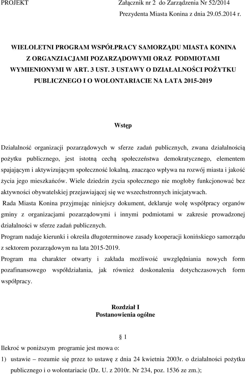 3 USTAWY O DZIAŁALNOŚCI POŻYTKU PUBLICZNEGO I O WOLONTARIACIE NA LATA 2015-2019 Wstęp Działalność organizacji pozarządowych w sferze zadań publicznych, zwana działalnością pożytku publicznego, jest