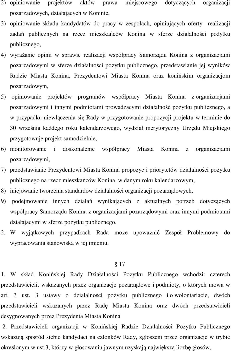 działalności pożytku publicznego, przedstawianie jej wyników Radzie Miasta Konina, Prezydentowi Miasta Konina oraz konińskim organizacjom pozarządowym, 5) opiniowanie projektów programów współpracy