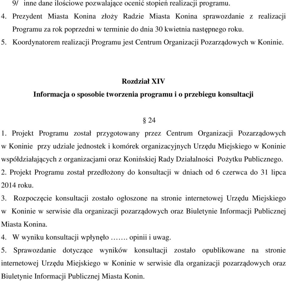 Koordynatorem realizacji Programu jest Centrum Organizacji Pozarządowych w Koninie. Rozdział XIV Informacja o sposobie tworzenia programu i o przebiegu konsultacji 24 1.