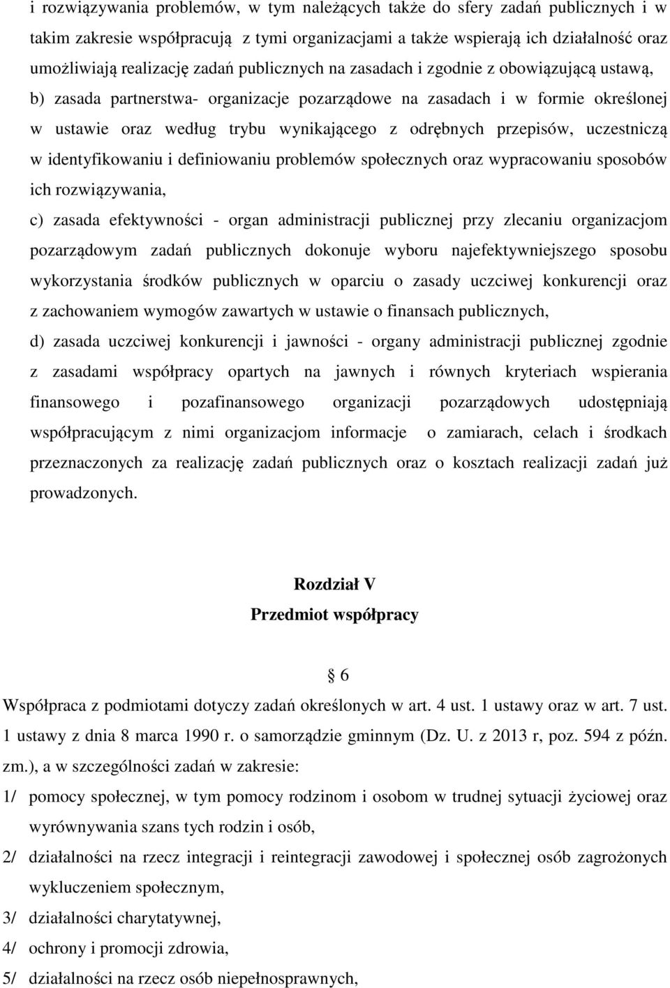 przepisów, uczestniczą w identyfikowaniu i definiowaniu problemów społecznych oraz wypracowaniu sposobów ich rozwiązywania, c) zasada efektywności - organ administracji publicznej przy zlecaniu