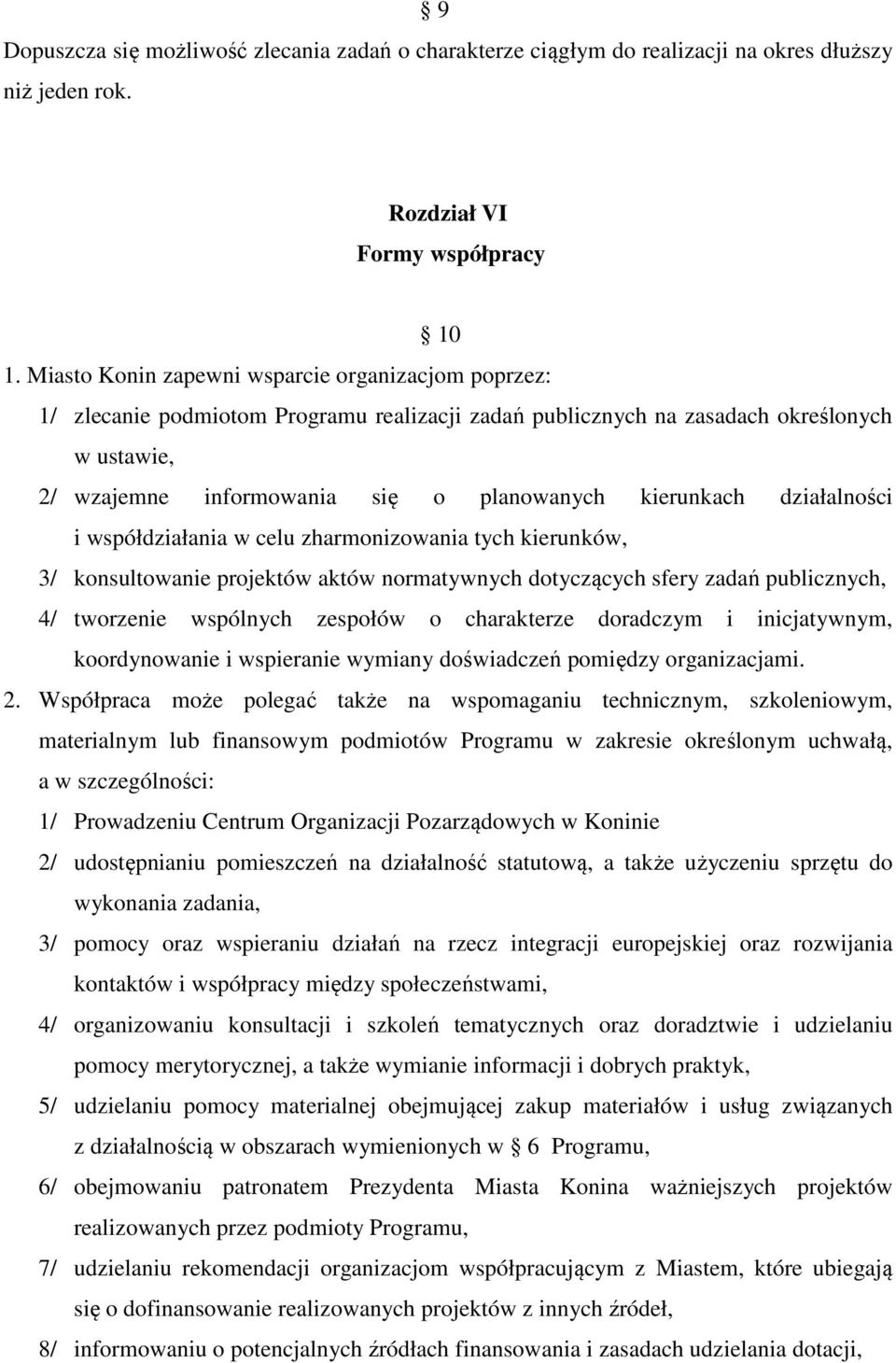 kierunkach działalności i współdziałania w celu zharmonizowania tych kierunków, 3/ konsultowanie projektów aktów normatywnych dotyczących sfery zadań publicznych, 4/ tworzenie wspólnych zespołów o