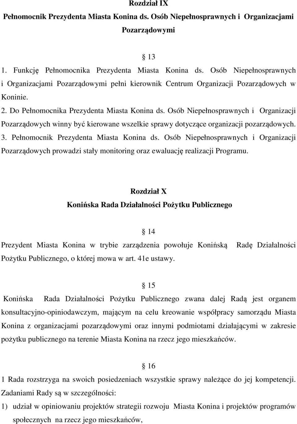 Osób Niepełnosprawnych i Organizacji Pozarządowych winny być kierowane wszelkie sprawy dotyczące organizacji pozarządowych. 3. Pełnomocnik Prezydenta Miasta Konina ds.