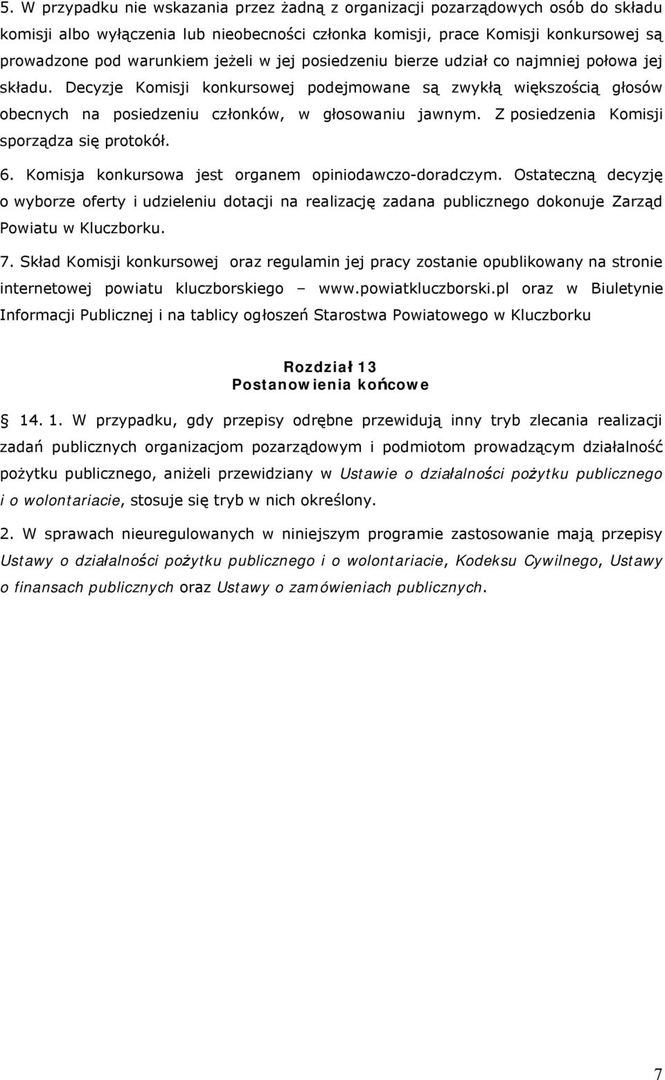 Z posiedzenia Komisji sporządza się protokół. 6. Komisja konkursowa jest organem opiniodawczo-doradczym.