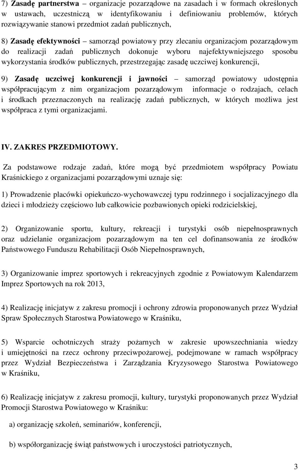 publicznych, przestrzegając zasadę uczciwej konkurencji, 9) Zasadę uczciwej konkurencji i jawności samorząd powiatowy udostępnia współpracującym z nim organizacjom pozarządowym informacje o