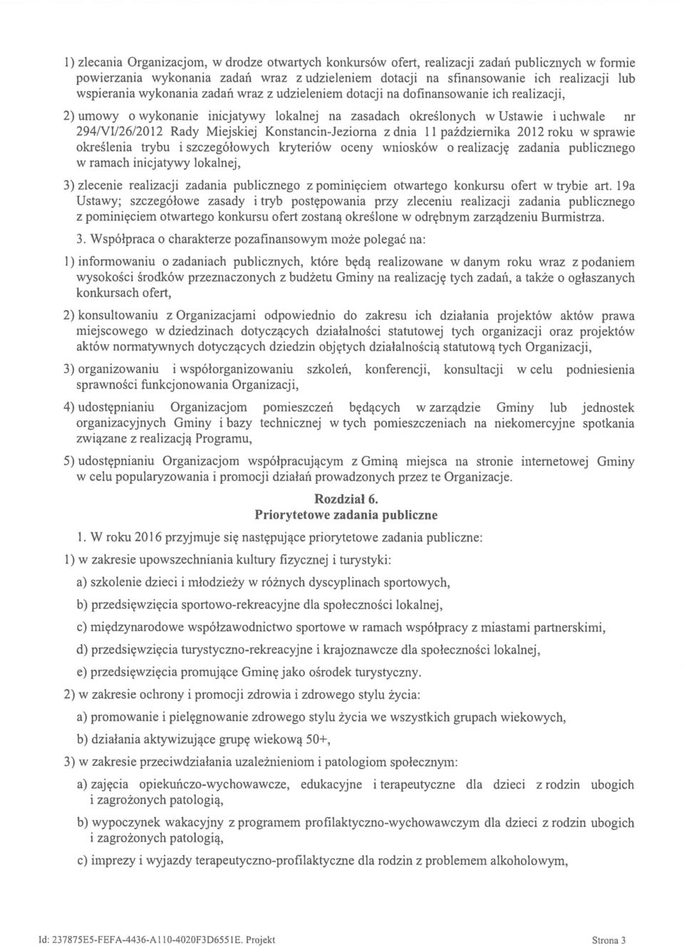 Miejskiej Konstancin-Jeziorna z dnia 11 października 2012 roku w sprawie określenia trybu i szczegółowych kryteriów oceny wniosków o realizację zadania publicznego w ramach inicjatywy lokalnej, 3)