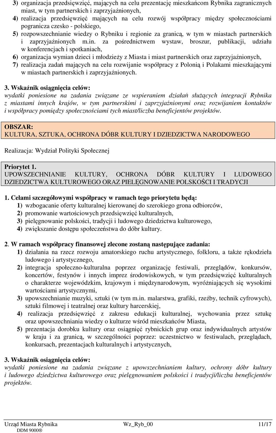 za pośrednictwem wystaw, broszur, publikacji, udziału w konferencjach i spotkaniach, 6) organizacja wymian dzieci i młodzieży z Miasta i miast partnerskich oraz zaprzyjaźnionych, 7) realizacja zadań