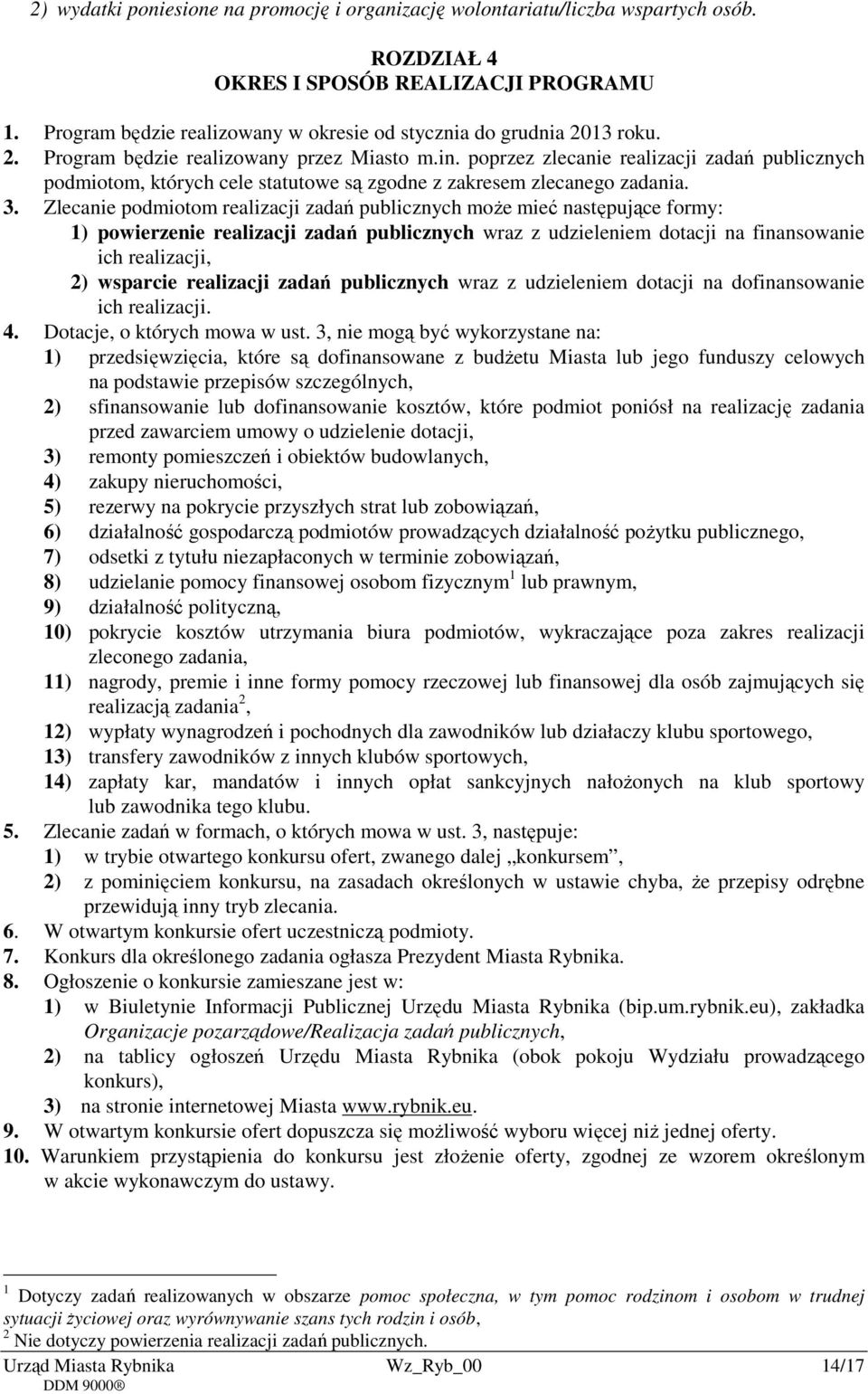 poprzez zlecanie realizacji zadań publicznych podmiotom, których cele statutowe są zgodne z zakresem zlecanego zadania. 3.