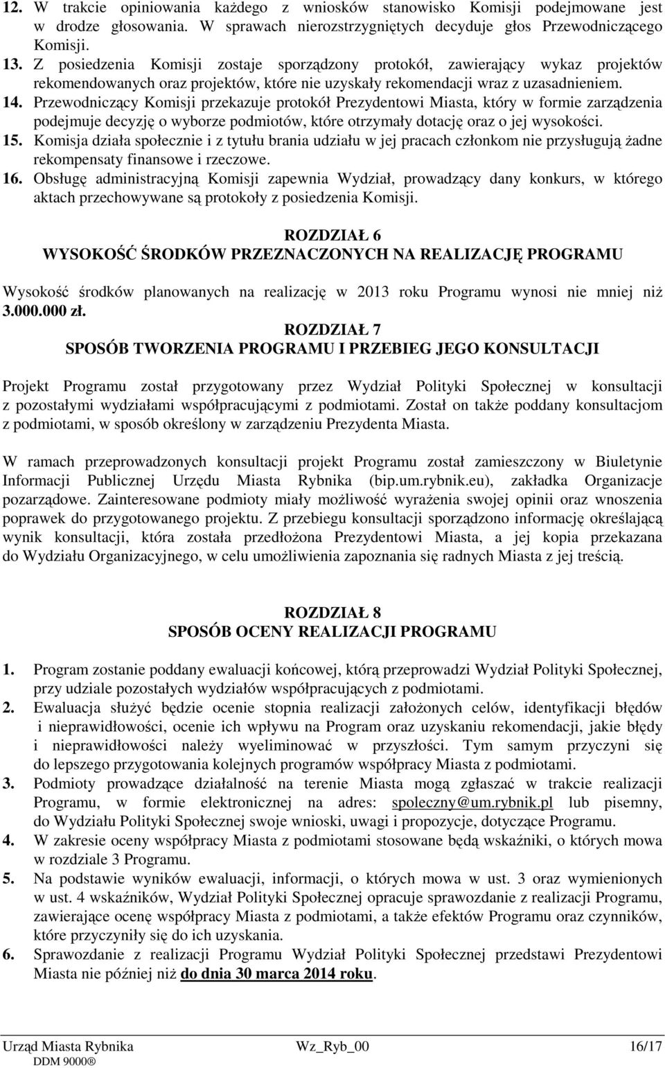 Przewodniczący Komisji przekazuje protokół Prezydentowi Miasta, który w formie zarządzenia podejmuje decyzję o wyborze podmiotów, które otrzymały dotację oraz o jej wysokości. 15.