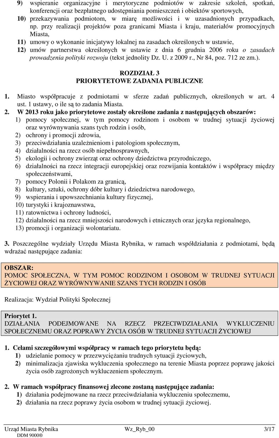 przy realizacji projektów poza granicami Miasta i kraju, materiałów promocyjnych Miasta, 11) umowy o wykonanie inicjatywy lokalnej na zasadach określonych w ustawie, 12) umów partnerstwa określonych
