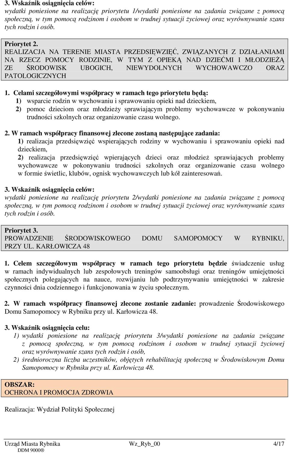 REALIZACJA NA TERENIE MIASTA PRZEDSIĘWZIĘĆ, ZWIĄZANYCH Z DZIAŁANIAMI NA RZECZ POMOCY RODZINIE, W TYM Z OPIEKĄ NAD DZIEĆMI I MŁODZIEŻĄ ZE ŚRODOWISK UBOGICH, NIEWYDOLNYCH WYCHOWAWCZO ORAZ