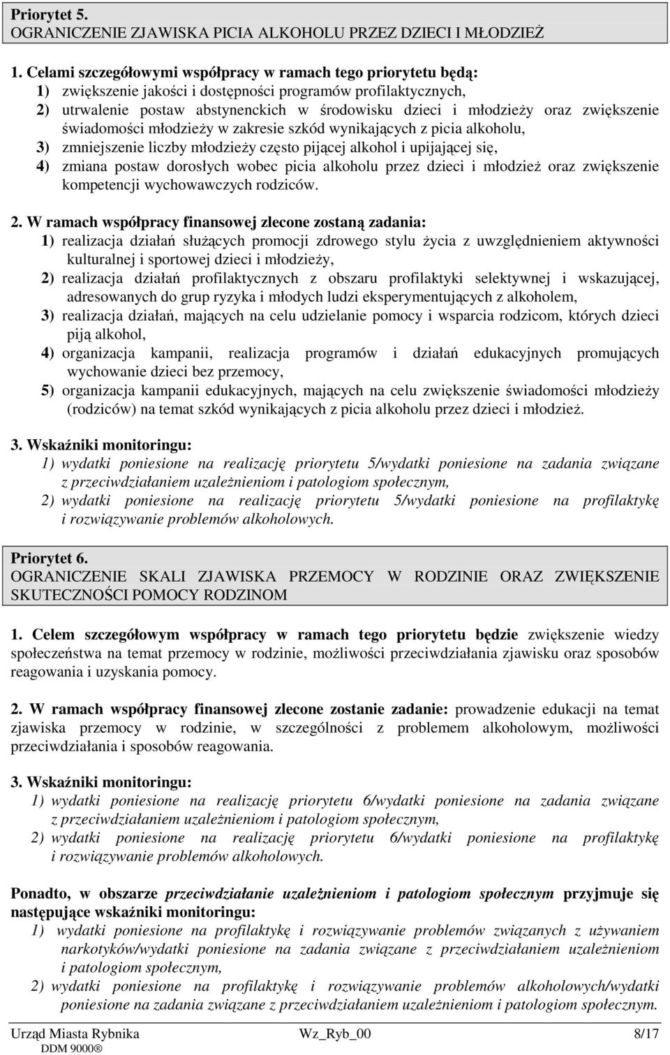 zwiększenie świadomości młodzieży w zakresie szkód wynikających z picia alkoholu, 3) zmniejszenie liczby młodzieży często pijącej alkohol i upijającej się, 4) zmiana postaw dorosłych wobec picia