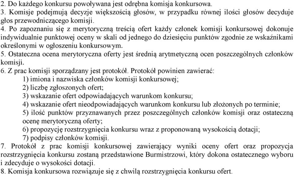 ogłoszeniu konkursowym. 5. Ostateczna ocena merytoryczna oferty jest średnią arytmetyczną ocen poszczególnych członków komisji. 6. Z prac komisji sporządzany jest protokół.