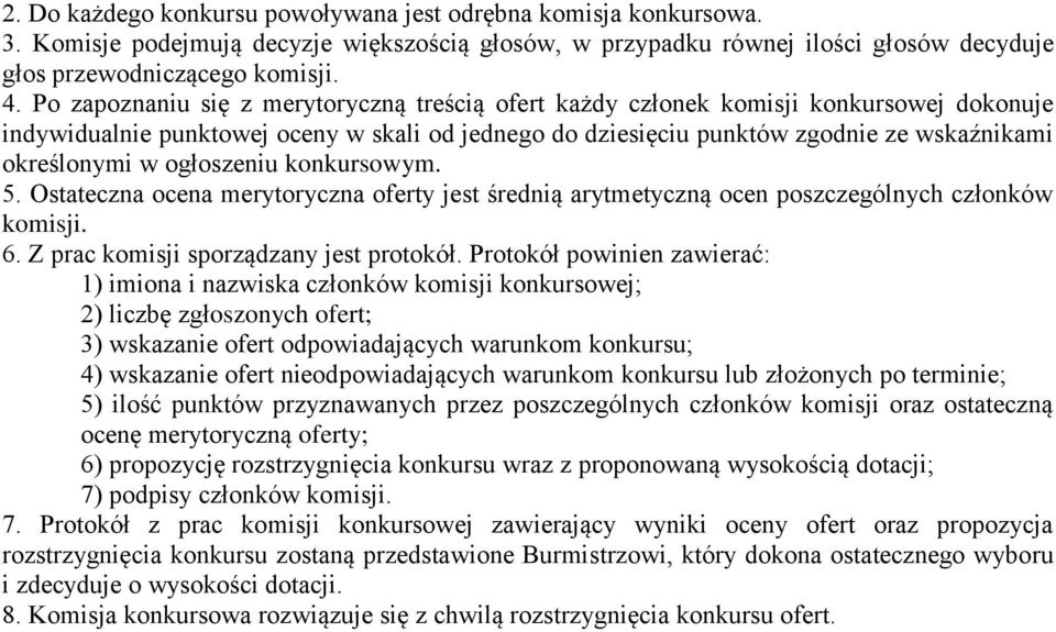 ogłoszeniu konkursowym. 5. Ostateczna ocena merytoryczna oferty jest średnią arytmetyczną ocen poszczególnych członków komisji. 6. Z prac komisji sporządzany jest protokół.