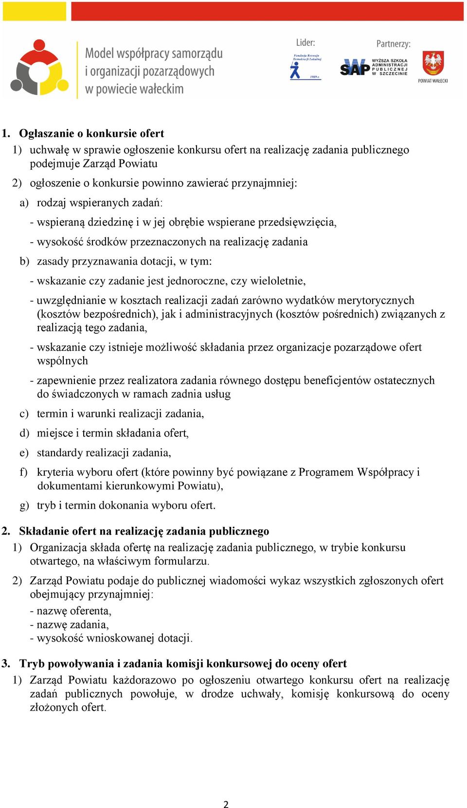 czy zadanie jest jednoroczne, czy wieloletnie, - uwzględnianie w kosztach realizacji zadań zarówno wydatków merytorycznych (kosztów bezpośrednich), jak i administracyjnych (kosztów pośrednich)