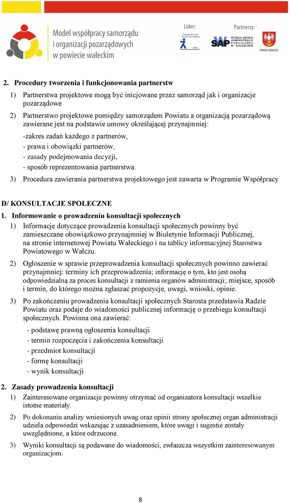 reprezentowania partnerstwa. 3) Procedura zawierania partnerstwa projektowego jest zawarta w Programie Współpracy D/ KONSULTACJE SPOŁECZNE 1.