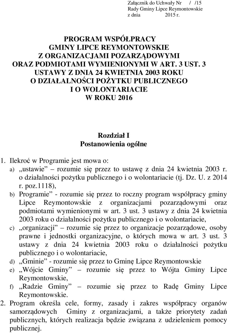 Ilekroć w Programie jest mowa o: a) ustawie rozumie się przez to ustawę z dnia 24 kwietnia 2003 r. o działalności pożytku publicznego i o wolontariacie (tj. Dz. U. z 2014 r. poz.