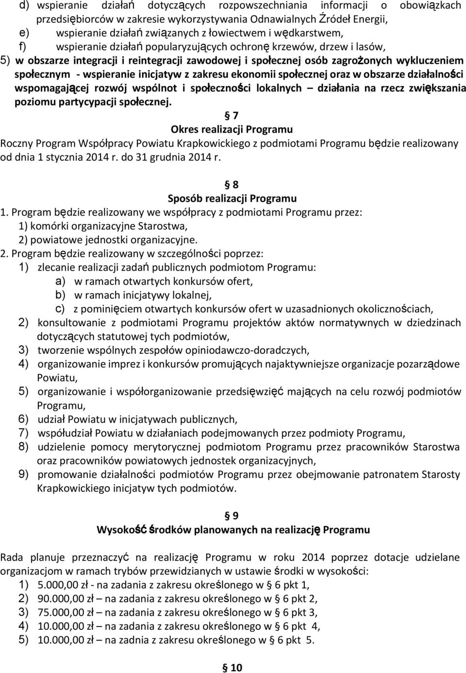 wspieranie inicjatyw z zakresu ekonomii społecznej oraz w obszarze działalności wspomagającej rozwój wspólnot i społeczności lokalnych działania na rzecz zwiększania poziomu partycypacji społecznej.