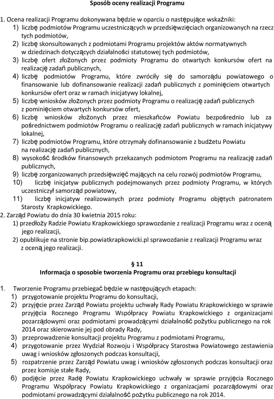 skonsultowanych z podmiotami Programu projektów aktów normatywnych w dziedzinach dotyczących działalności statutowej tych podmiotów, 3) liczbę ofert złożonych przez podmioty Programu do otwartych