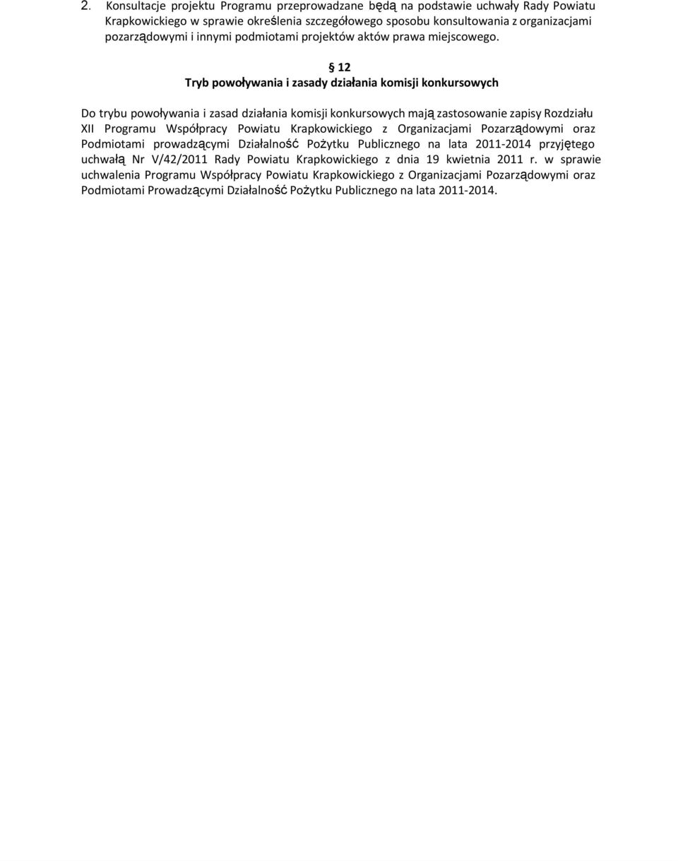 12 Tryb powoływania i zasady działania komisji konkursowych Do trybu powoływania i zasad działania komisji konkursowych mają zastosowanie zapisy Rozdziału XII Programu Współpracy Powiatu