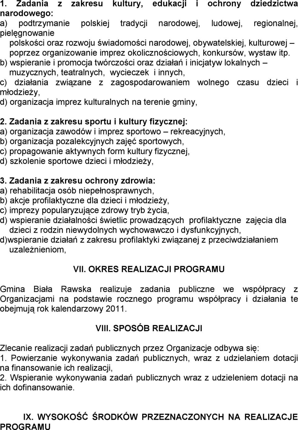 b) wspieranie i promocja twórczości oraz działań i inicjatyw lokalnych muzycznych, teatralnych, wycieczek i innych, c) działania związane z zagospodarowaniem wolnego czasu dzieci i młodzieży, d)