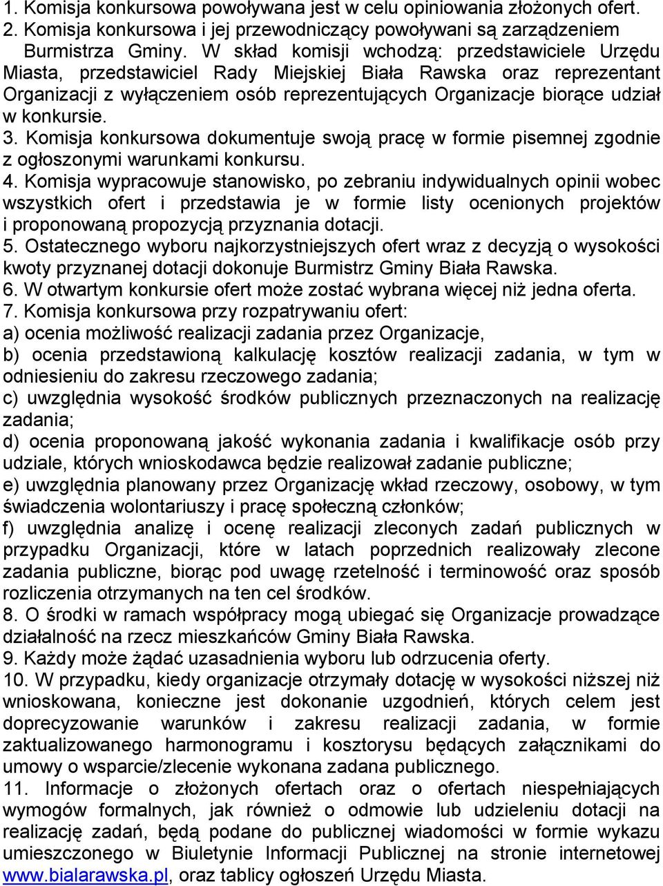 konkursie. 3. Komisja konkursowa dokumentuje swoją pracę w formie pisemnej zgodnie z ogłoszonymi warunkami konkursu. 4.