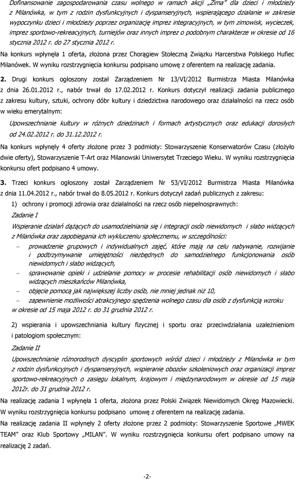 2012 r. do 27 stycznia 2012 r. Na konkurs wpłynęła 1 oferta, złożona przez Chorągiew Stołeczną Związku Harcerstwa Polskiego Hufiec Milanówek.