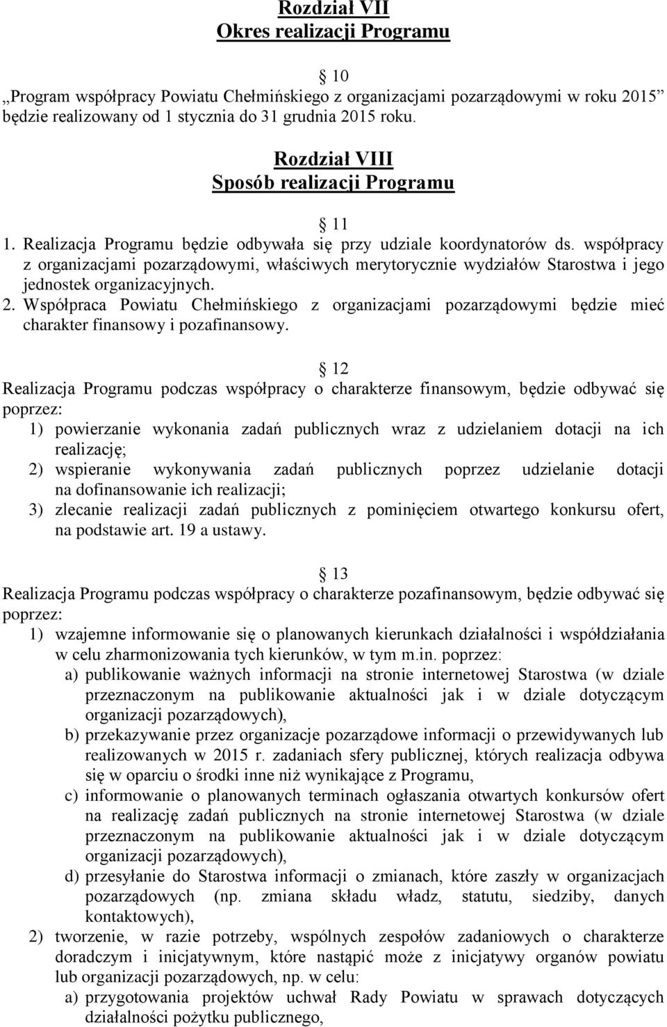 współpracy z organizacjami pozarządowymi, właściwych merytorycznie wydziałów Starostwa i jego jednostek organizacyjnych. 2.