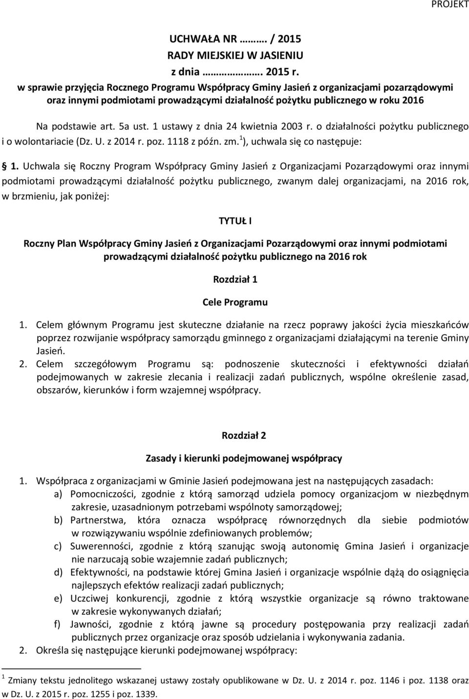 1 ustawy z dnia 24 kwietnia 2003 r. o działalności pożytku publicznego i o wolontariacie (Dz. U. z 2014 r. poz. 1118 z późn. zm. 1 ), uchwala się co następuje: 1.