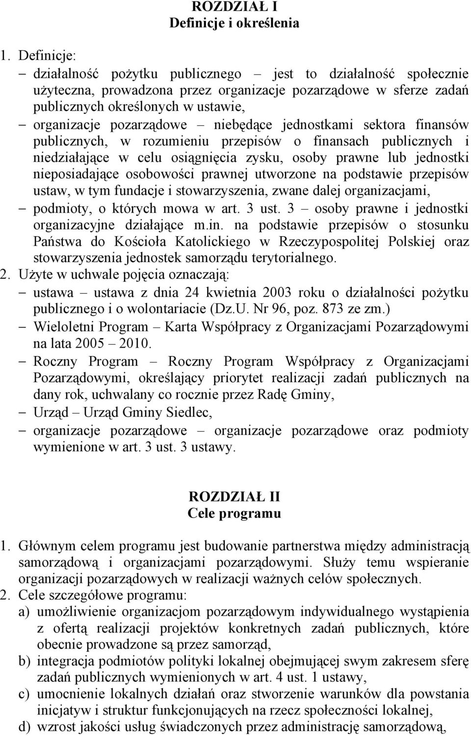 pozarządowe niebędące jednostkami sektora finansów publicznych, w rozumieniu przepisów o finansach publicznych i niedziałające w celu osiągnięcia zysku, osoby prawne lub jednostki nieposiadające